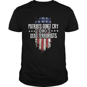 Patriots Dont Cry For Dead Terrorists Shirt